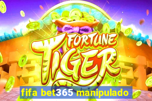 fifa bet365 manipulado
